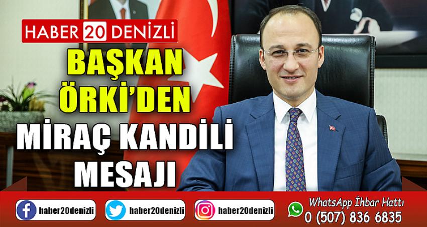 BAŞKAN ÖRKİ’DEN MİRAÇ KANDİLİ MESAJI