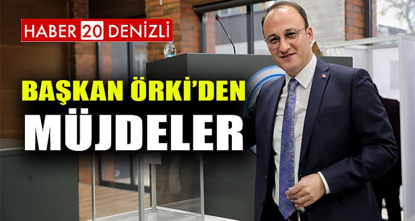 BAŞKAN ÖRKİ’DEN MÜJDELER