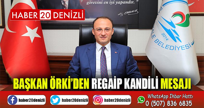 BAŞKAN ÖRKİ’DEN REGAİP KANDİLİ MESAJI