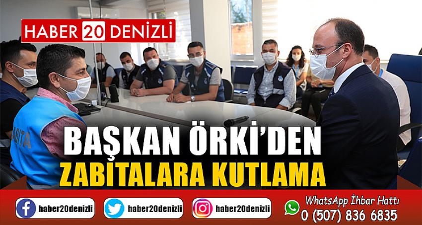 BAŞKAN ÖRKİ’DEN ZABITALARA KUTLAMA