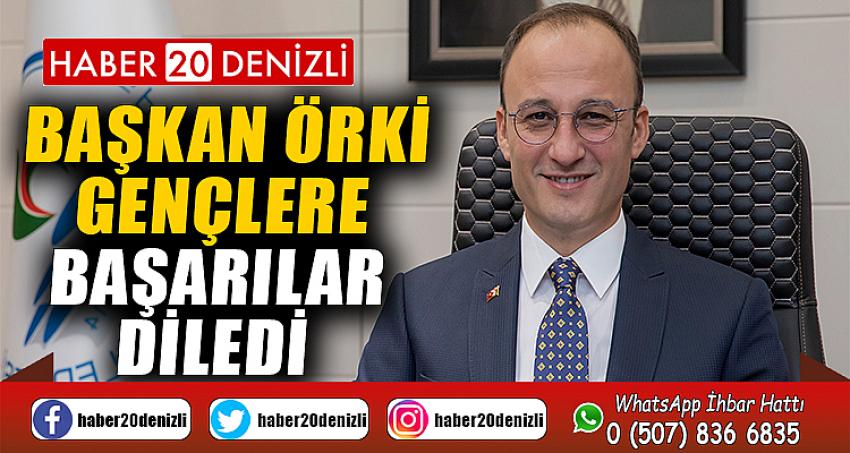 BAŞKAN ÖRKİ GENÇLERE BAŞARILAR DİLEDİ