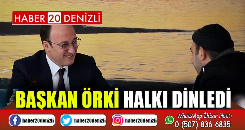 BAŞKAN ÖRKİ HALKI DİNLEDİ