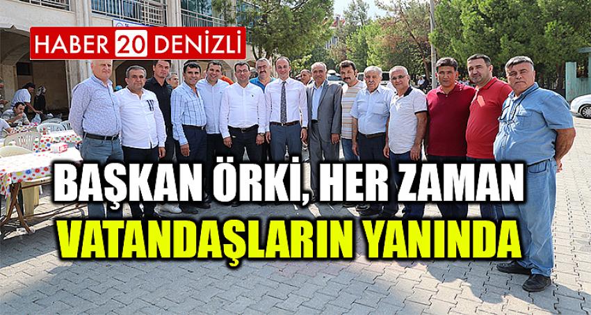 BAŞKAN ÖRKİ, HER ZAMAN VATANDAŞLARIN YANINDA