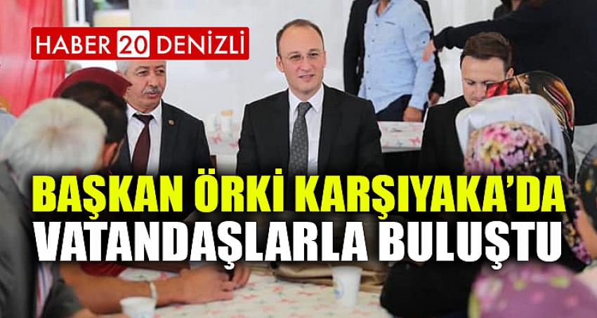 BAŞKAN ÖRKİ KARŞIYAKA’DA VATANDAŞLARLA BULUŞTU