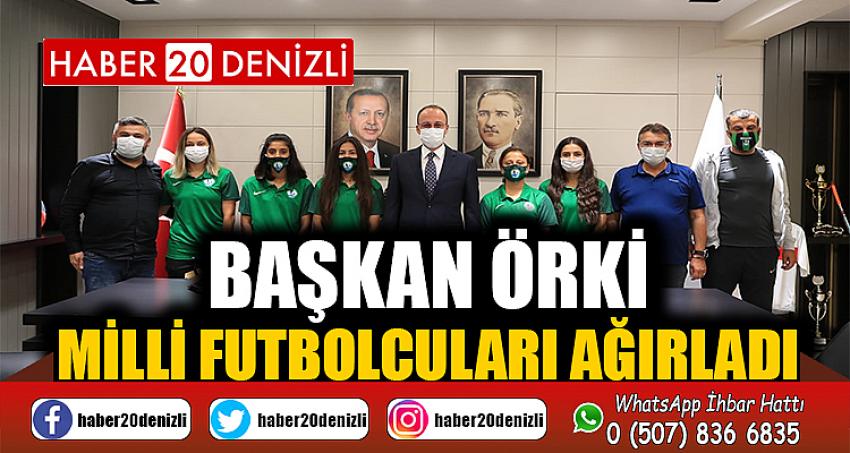 BAŞKAN ÖRKİ MİLLİ FUTBOLCULARI AĞIRLADI