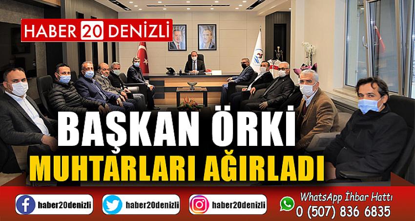 BAŞKAN ÖRKİ MUHTARLARI AĞIRLADI