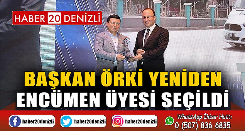 BAŞKAN ÖRKİ YENİDEN ENCÜMEN ÜYESİ SEÇİLDİ