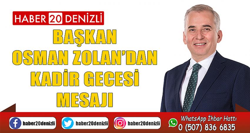 Başkan Osman Zolan’dan Kadir Gecesi mesajı