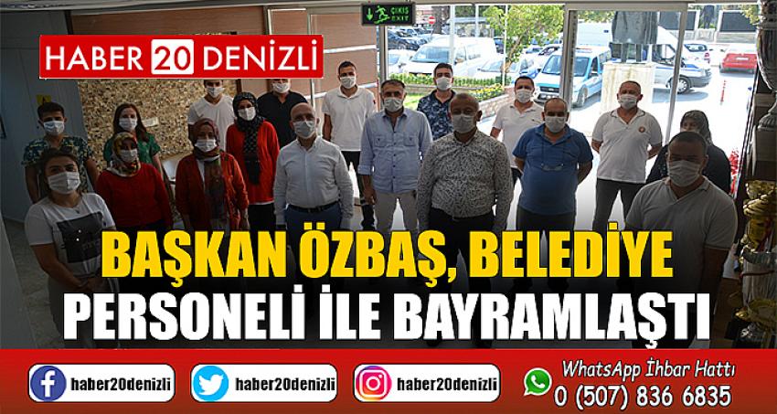 Başkan Özbaş, belediye personeli ile bayramlaştı