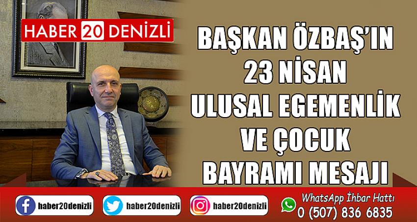 Başkan Özbaş’ın 23 Nisan Ulusal Egemenlik ve Çocuk Bayramı Mesajı