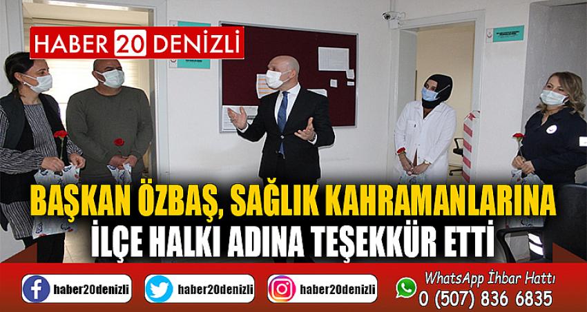 Başkan Özbaş, sağlık kahramanlarına ilçe halkı adına teşekkür etti