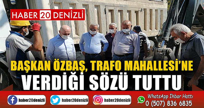 Başkan Özbaş, Trafo Mahallesi’ne verdiği sözü tuttu