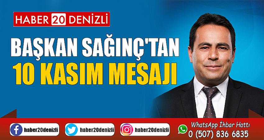 BAŞKAN SAĞINÇ'TAN 10 KASIM MESAJI