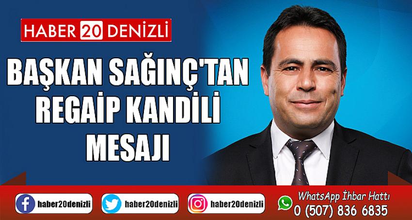 BAŞKAN SAĞINÇ'TAN REGAİP KANDİLİ MESAJI