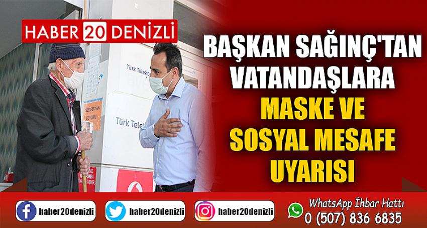 BAŞKAN SAĞINÇ'TAN VATANDAŞLARA MASKE VE SOSYAL MESAFE UYARISI