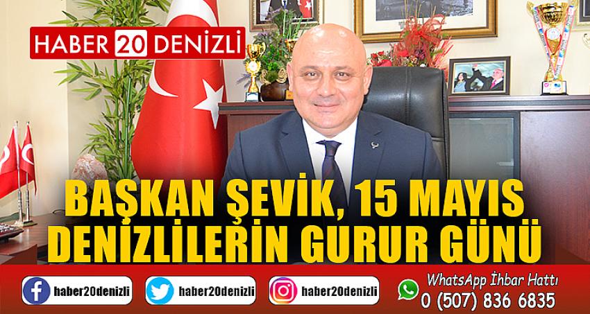 Başkan Şevik, 15 Mayıs Denizlilerin gurur günü