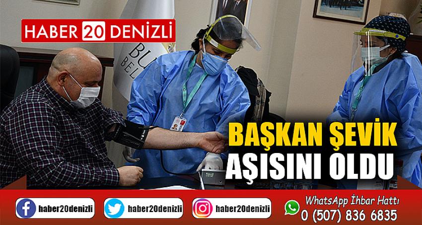 Başkan Şevik aşısını oldu 