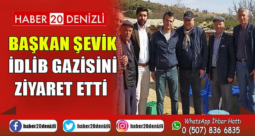 Başkan Şevik, İdlib gazisini ziyaret etti 