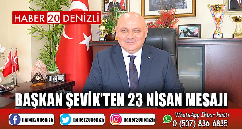 Başkan Şevik’ten 23 Nisan mesajı