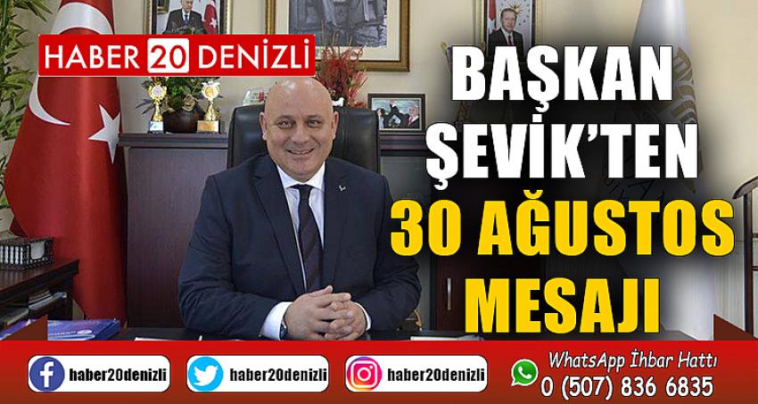 Başkan Şevik’ten 30 Ağustos mesajı