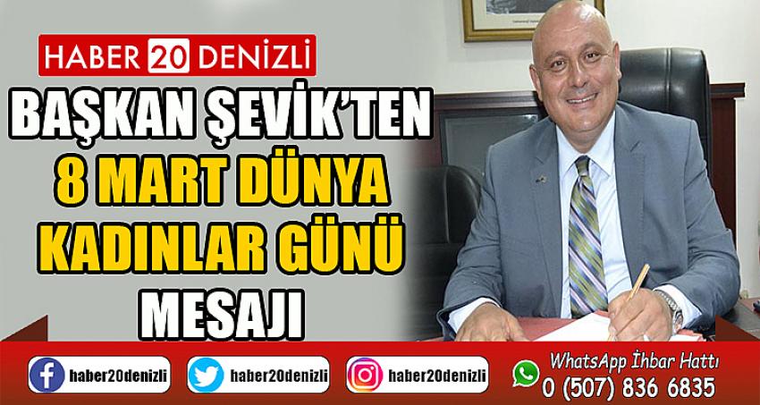 Başkan Şevik’ten 8 Mart Dünya Kadınlar Günü mesajı