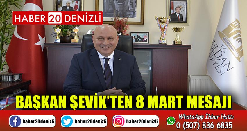 Başkan Şevik’ten 8 Mart mesajı 