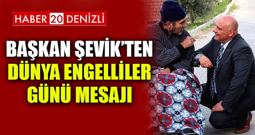 Başkan Şevik’ten Dünya Engelliler Günü mesajı