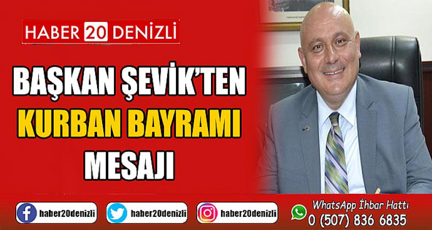 Başkan Şevik’ten Kurban Bayramı Mesajı