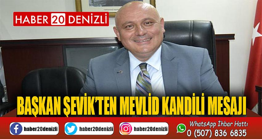 Başkan Şevik’ten Mevlid Kandili Mesajı