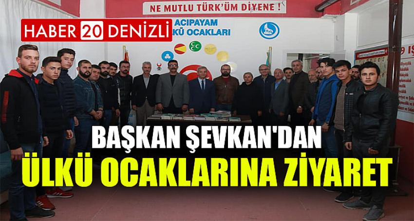 BAŞKAN ŞEVKAN'DAN ÜLKÜ OCAKLARINA ZİYARET