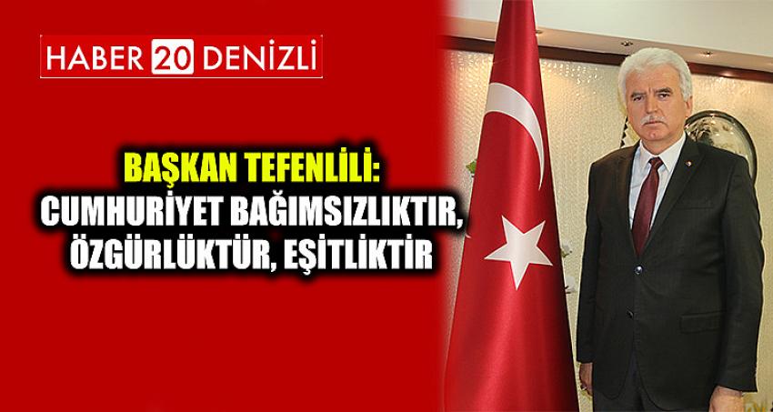 Başkan Tefenlili: Cumhuriyet Bağımsızlıktır, Özgürlüktür, Eşitliktir