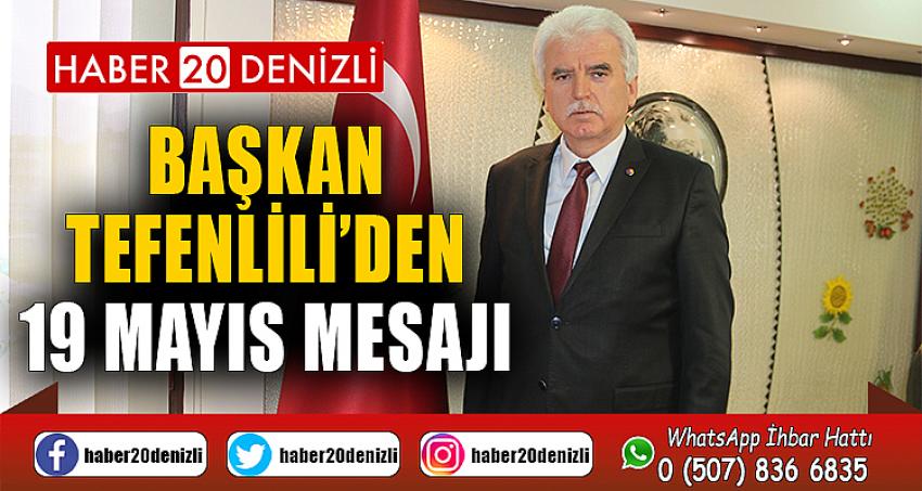 Başkan Tefenlili’den 19 Mayıs Atatürk’ü Anma Gençlik ve Spor Bayramı Mesajı