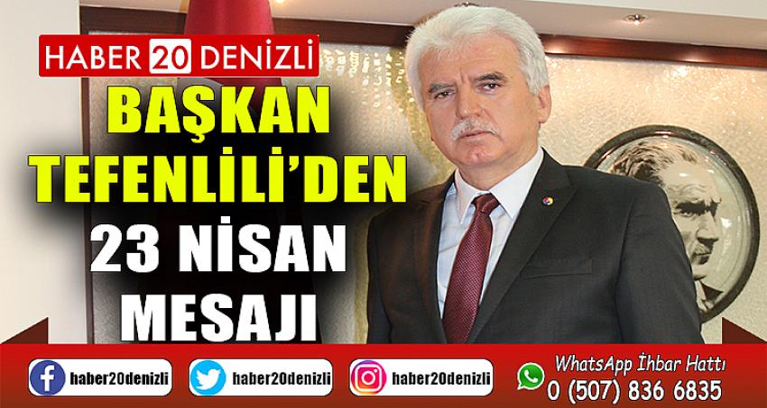 Başkan Tefenlili’den 23 Nisan Mesajı