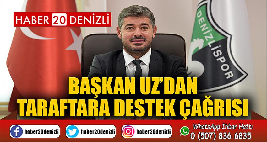 Başkan Uz’dan taraftara destek çağrısı