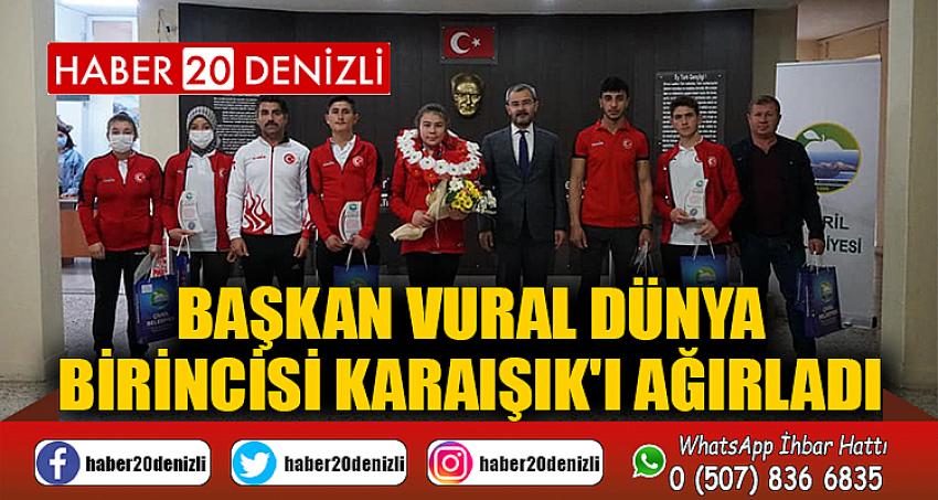 BAŞKAN VURAL DÜNYA BİRİNCİSİ KARAIŞIK'I AĞIRLADI