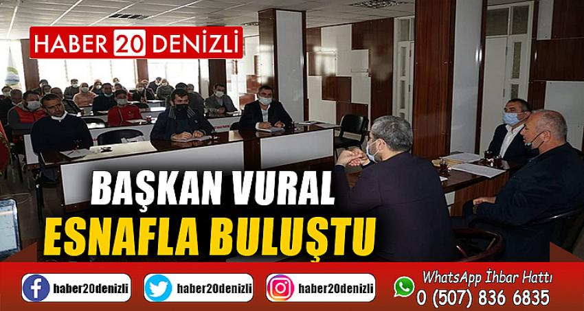 BAŞKAN VURAL ESNAFLA BULUŞTU