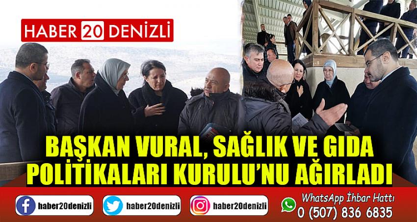 BAŞKAN VURAL, SAĞLIK VE GIDA POLİTİKALARI KURULU’NU AĞIRLADI