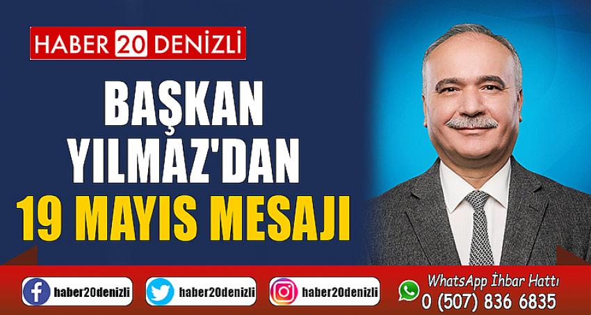 BAŞKAN YILMAZ'DAN 19 MAYIS MESAJI