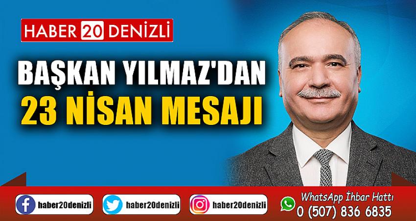 BAŞKAN YILMAZ'DAN 23 NİSAN MESAJI