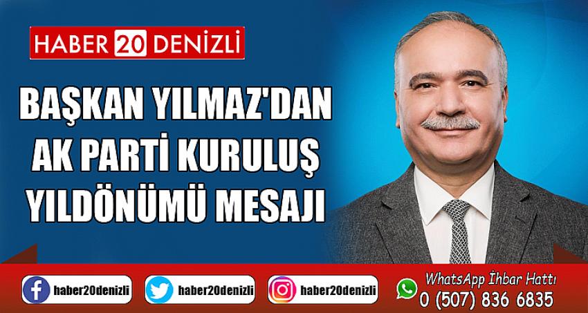 BAŞKAN YILMAZ'DAN AK PARTİ KURULUŞ YILDÖNÜMÜ MESAJI