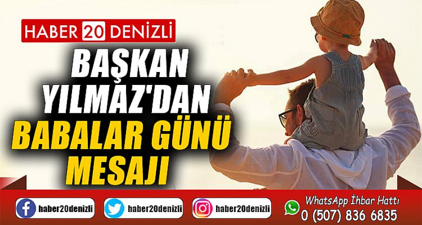 BAŞKAN YILMAZ'DAN BABALAR GÜNÜ MESAJI