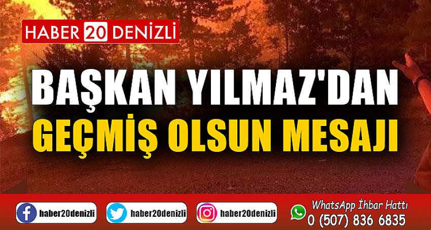 BAŞKAN YILMAZ'DAN GEÇMİŞ OLSUN MESAJI