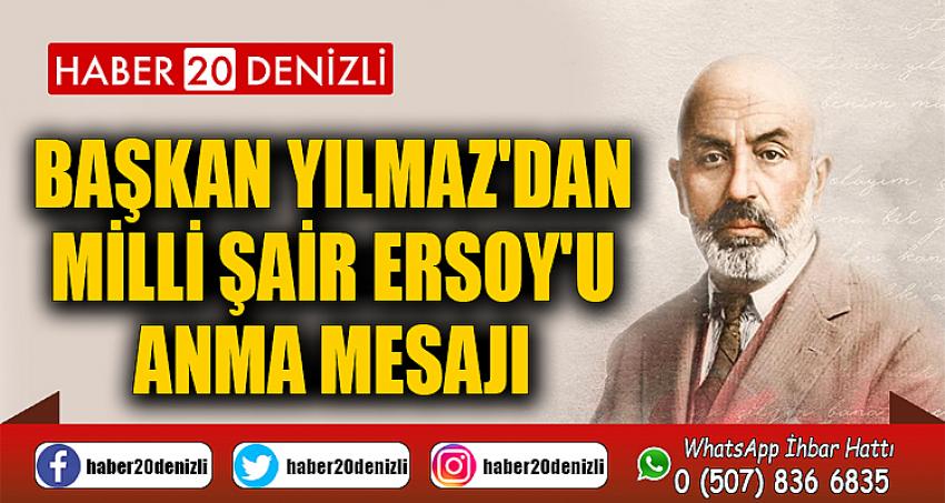 BAŞKAN YILMAZ'DAN MİLLİ ŞAİR ERSOY'U ANMA MESAJI