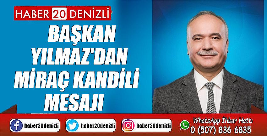 BAŞKAN YILMAZ'DAN MİRAÇ KANDİLİ MESAJI