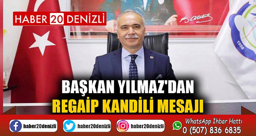 BAŞKAN YILMAZ'DAN REGAİP KANDİLİ MESAJI