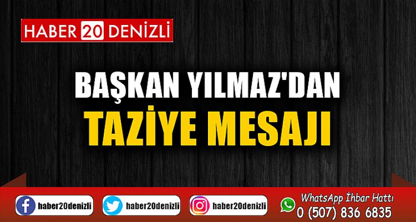 BAŞKAN YILMAZ'DAN TAZİYE MESAJI