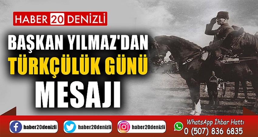 BAŞKAN YILMAZ'DAN TÜRKÇÜLÜK GÜNÜ MESAJI