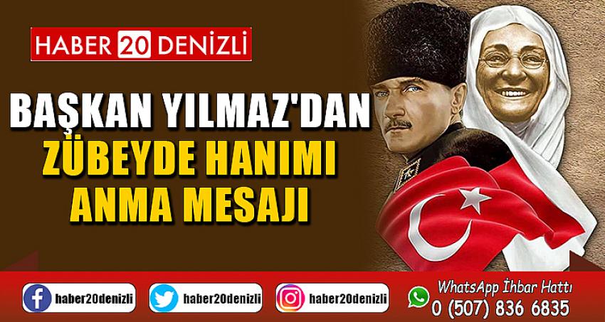 BAŞKAN YILMAZ'DAN ZÜBEYDE HANIMI ANMA MESAJI