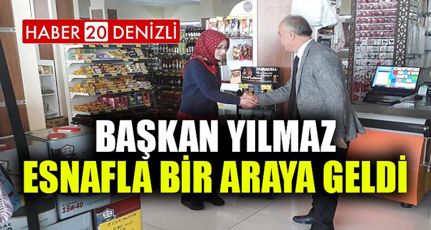 BAŞKAN YILMAZ ESNAFLA BİR ARAYA GELDİ