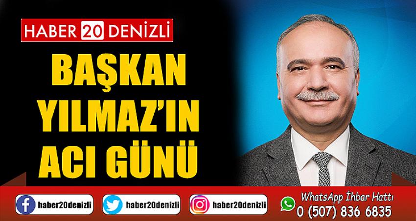 ÇARDAK BELEDİYE BAŞKANI HÜSNÜ YILMAZ'IN ACI GÜNÜ